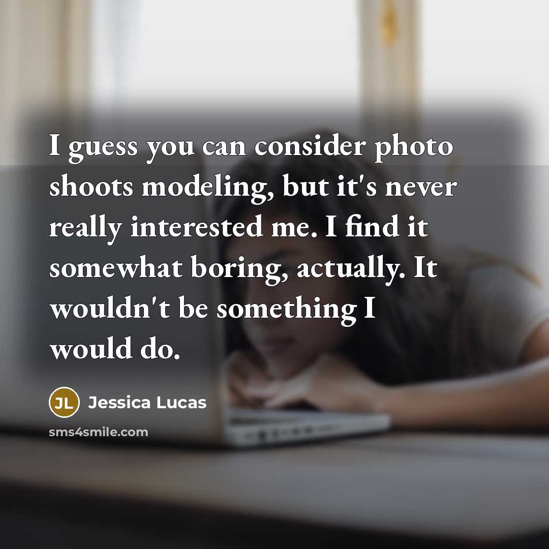 “I guess you can consider photo shoots modeling, but it's…” quote by Jessica Lucas