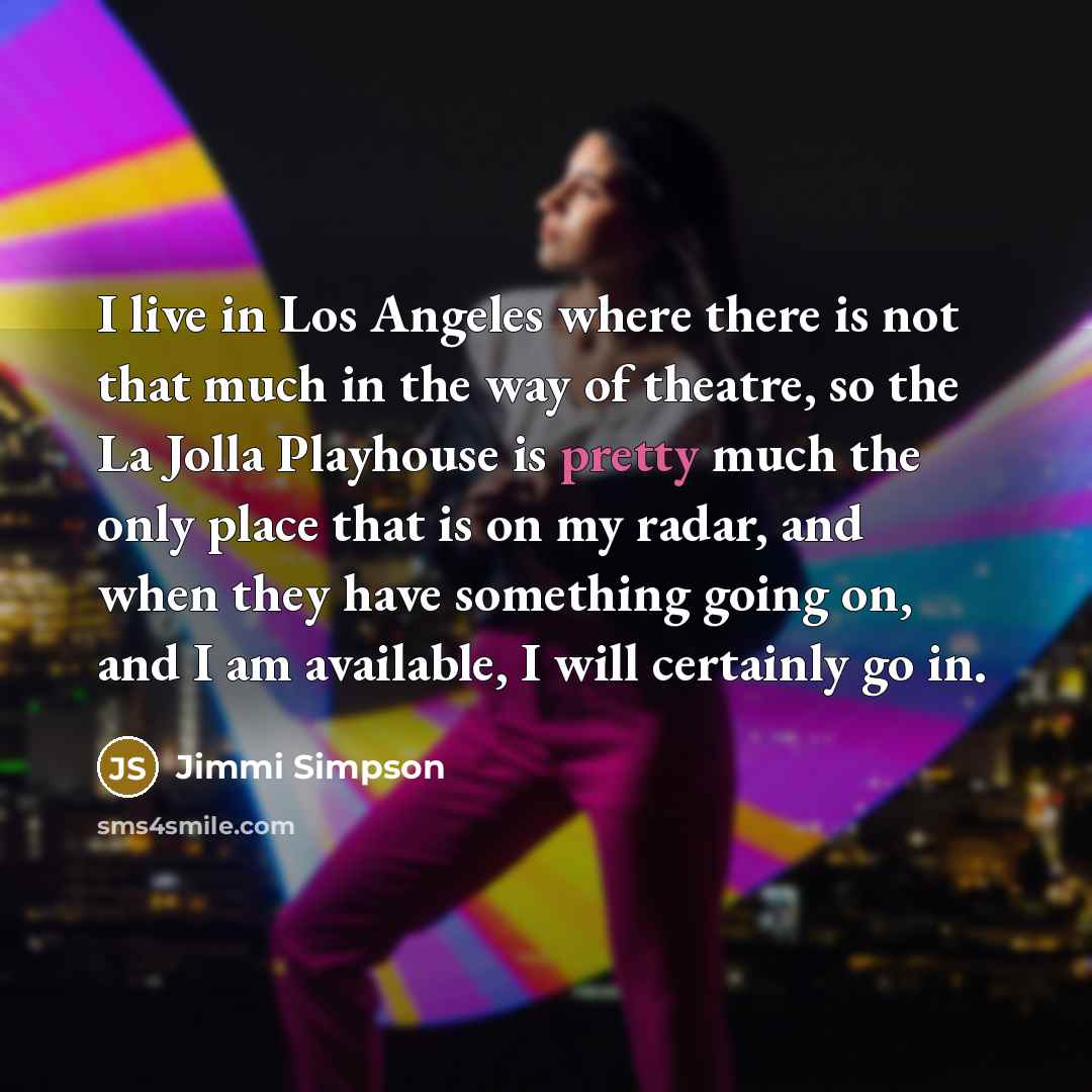 “I live in Los Angeles where there is not that…” quote by Jimmi Simpson