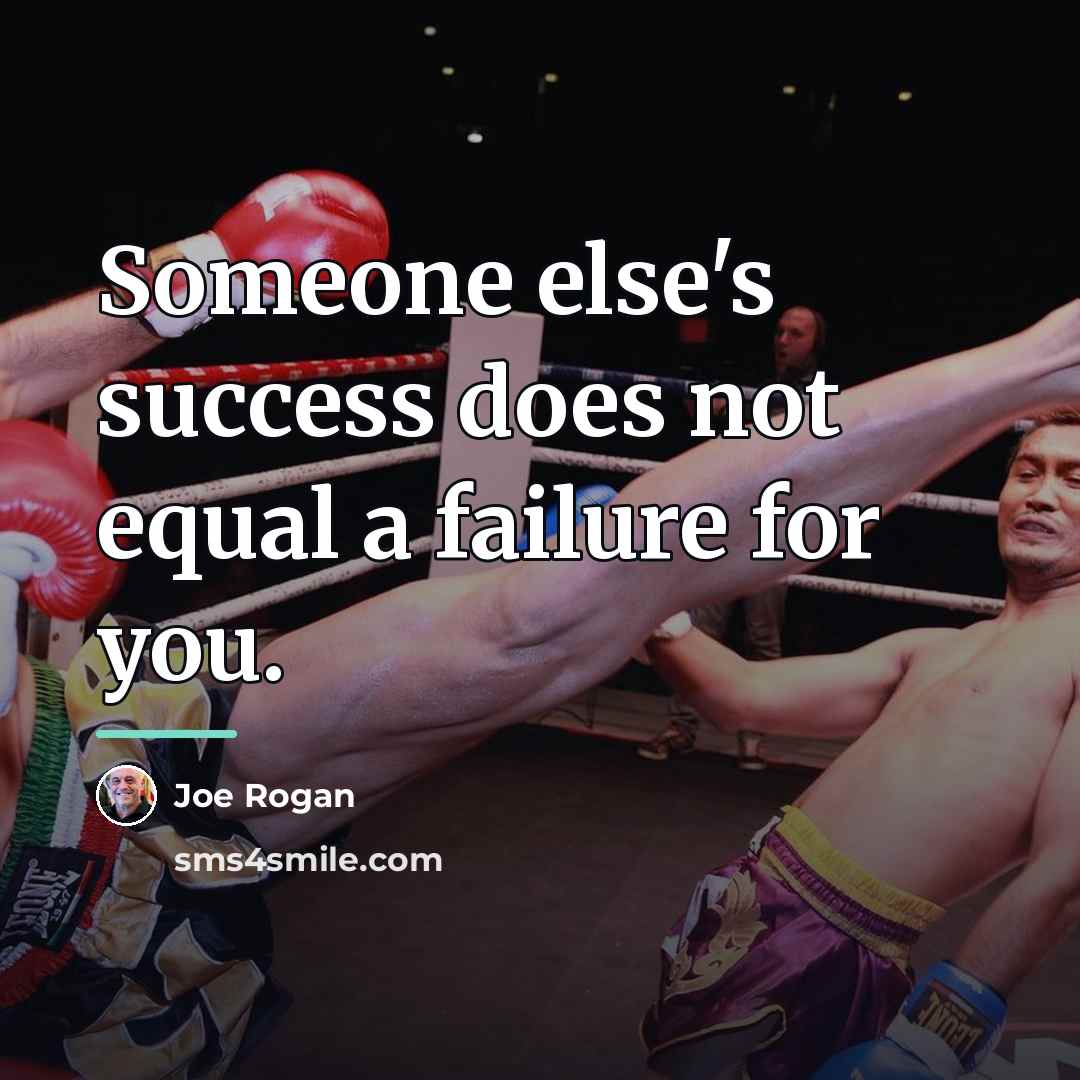 “Someone else's success does not equal a failure for you.…” quote by Joe Rogan