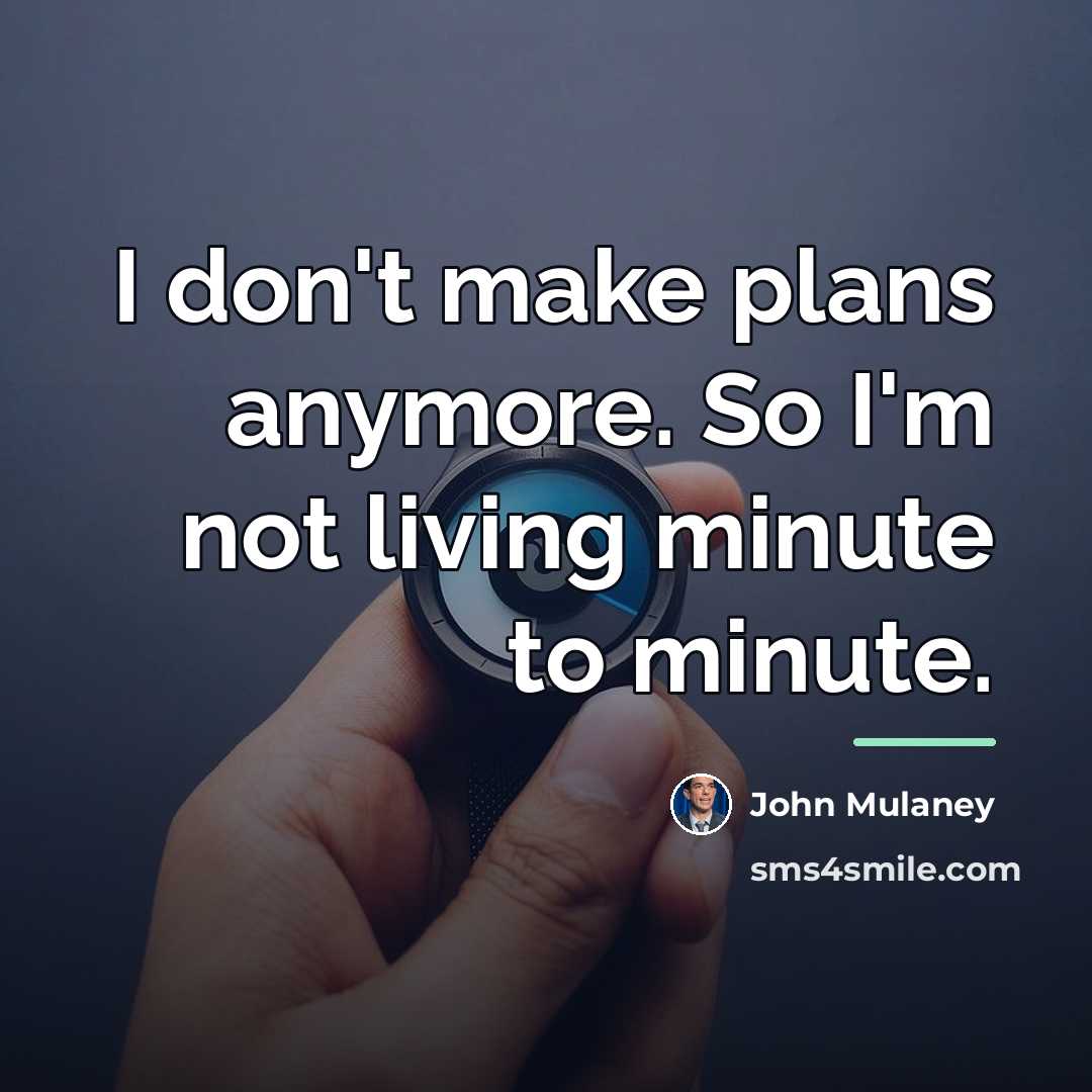 “I don't make plans anymore. So I'm not living minute…” quote by John Mulaney