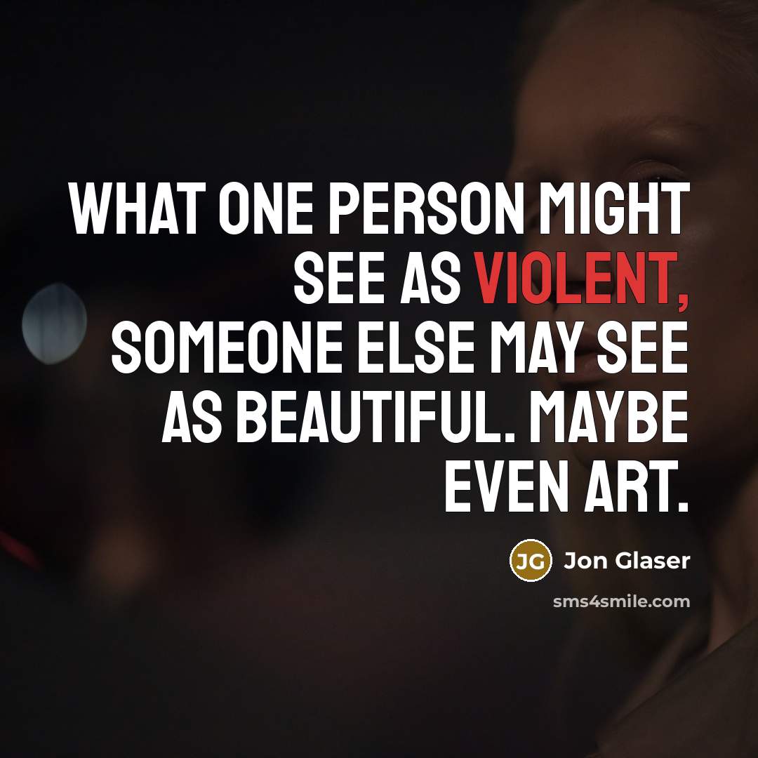 “What one person might see as violent, someone else may…” quote by Jon Glaser