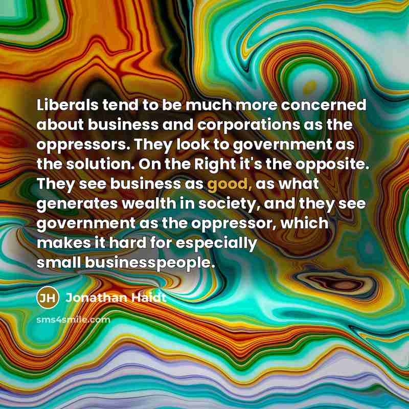 “Liberals tend to be much more concerned about business and…” quote by Jonathan Haidt