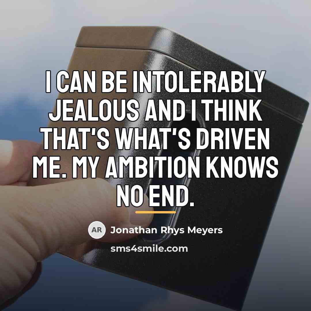 “I can be intolerably jealous and I think that's what's…” quote by Jonathan Rhys Meyers
