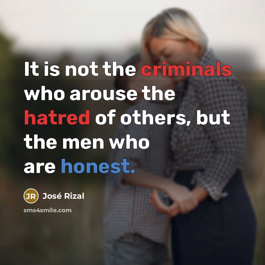 “It is not the criminals who arouse the hatred of…” quote by Jose Rizal