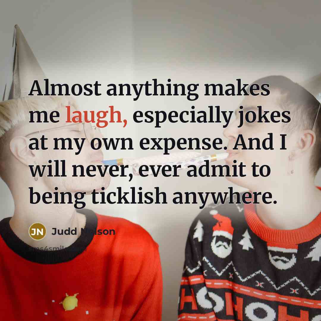 “Almost anything makes me laugh, especially jokes at my own…” quote by Judd Nelson