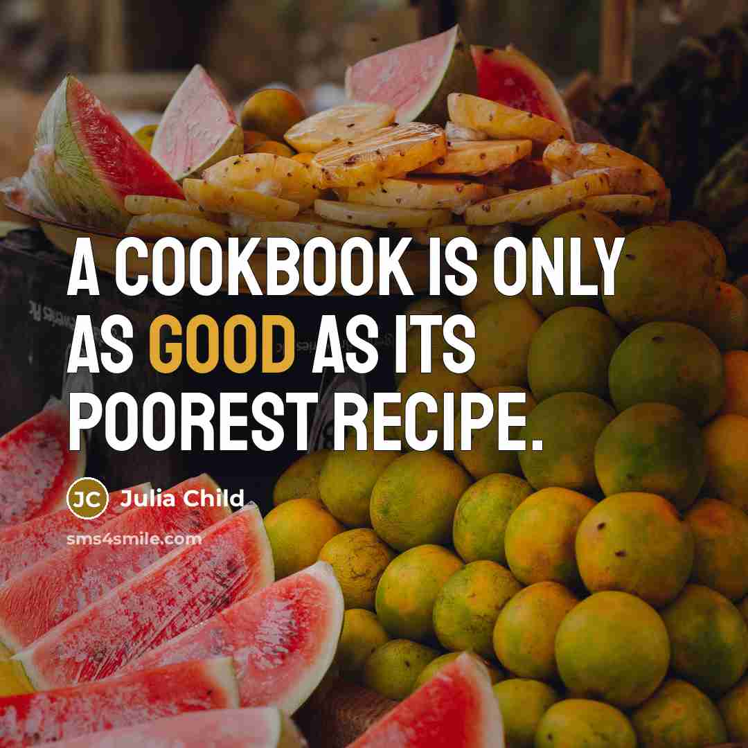 “A cookbook is only as good as its poorest recipe.…” quote by Julia Child