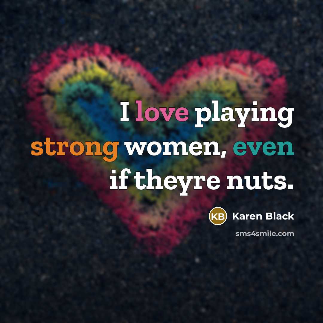 “I love playing strong women, even if theyre nuts.…” quote by Karen Black