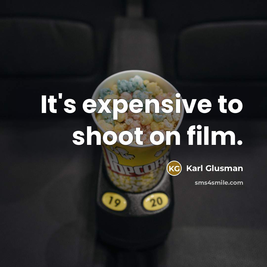 “It's expensive to shoot on film.…” quote by Karl Glusman