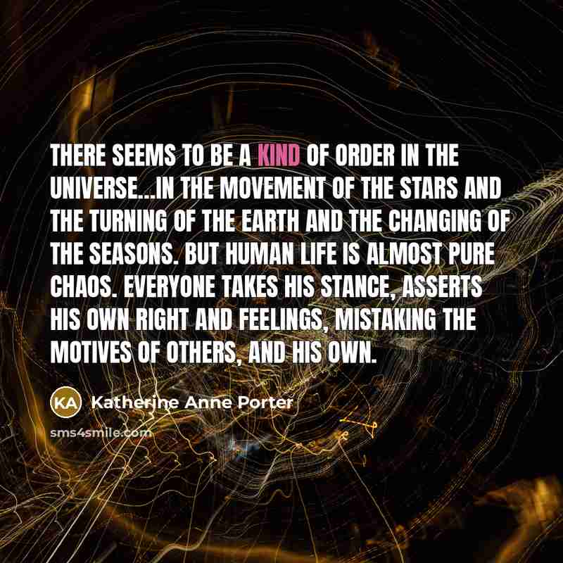 “There seems to be a kind of order in the…” quote by Katherine Anne Porter