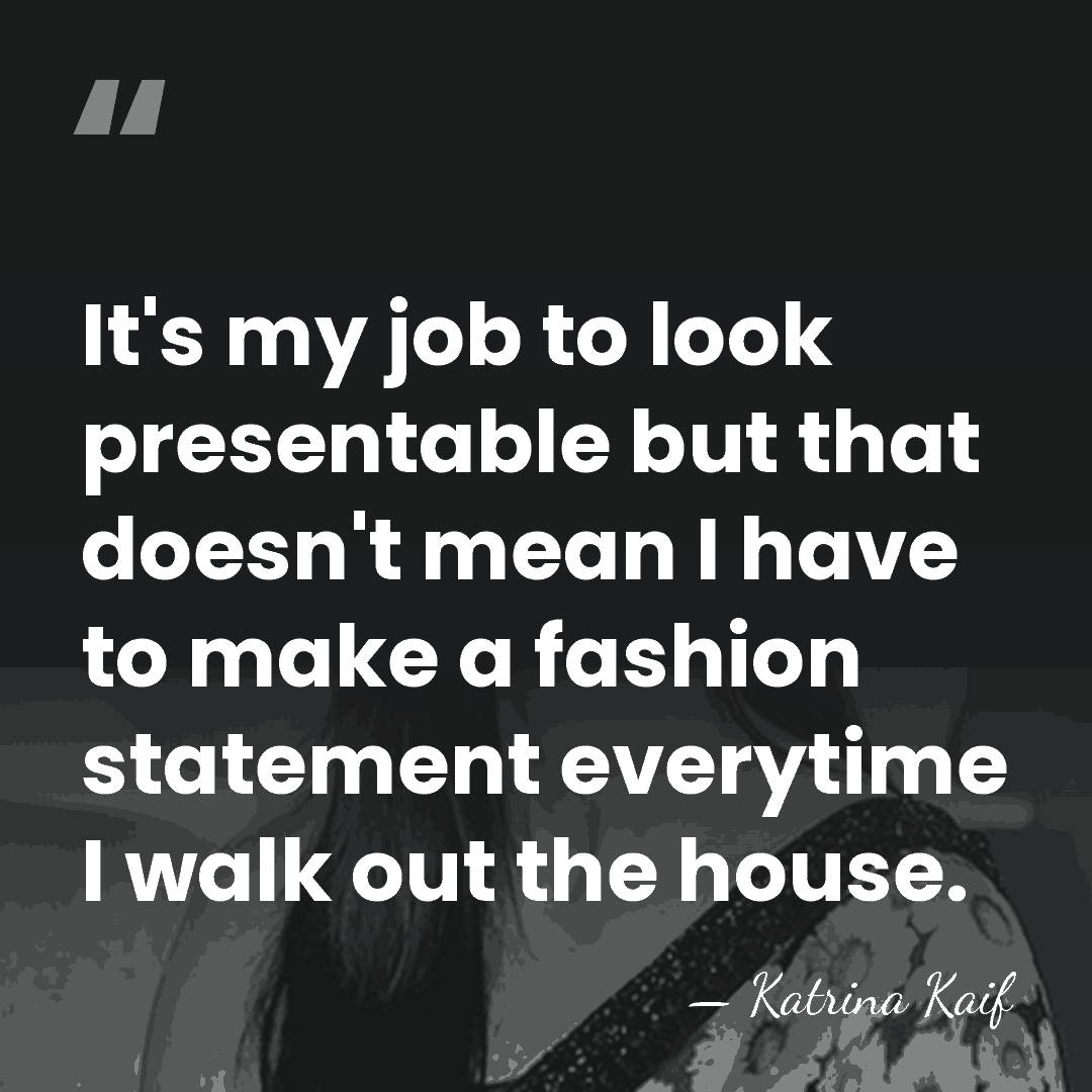 It's my job to look presentable but that doesn't mean I have&hellip; - Katrina Kaif