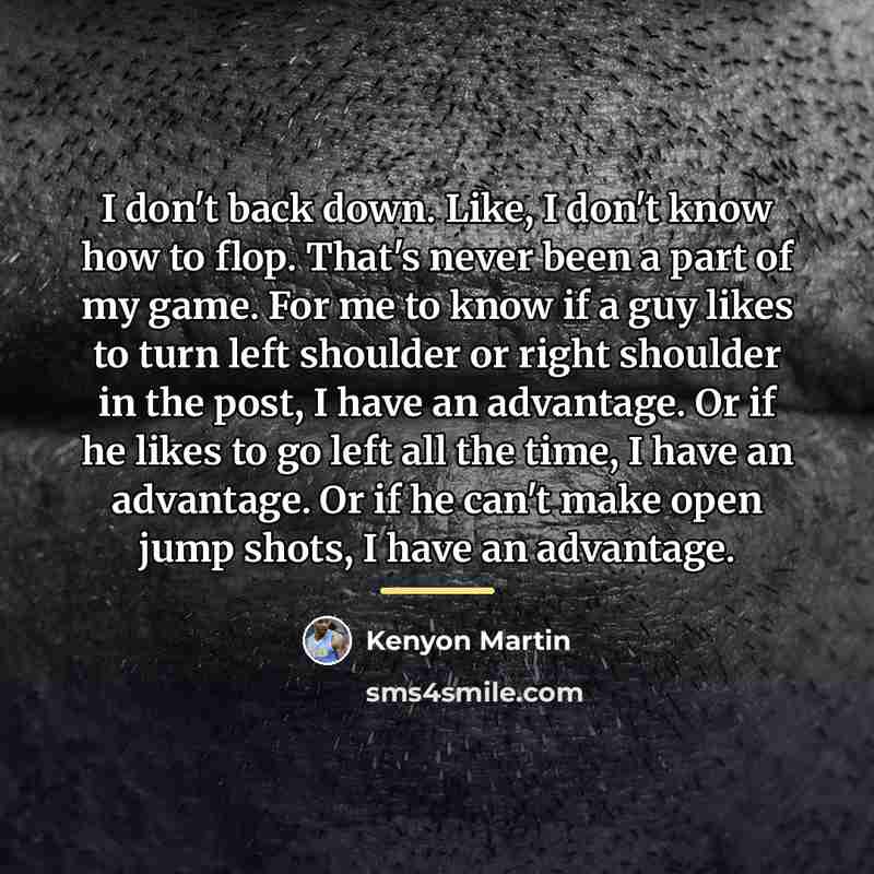 “I don't back down. Like, I don't know how to…” quote by Kenyon Martin