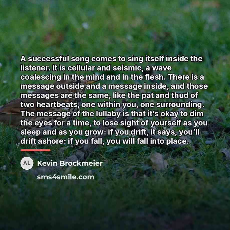 “A successful song comes to sing itself inside the listener.…” quote by Kevin Brockmeier