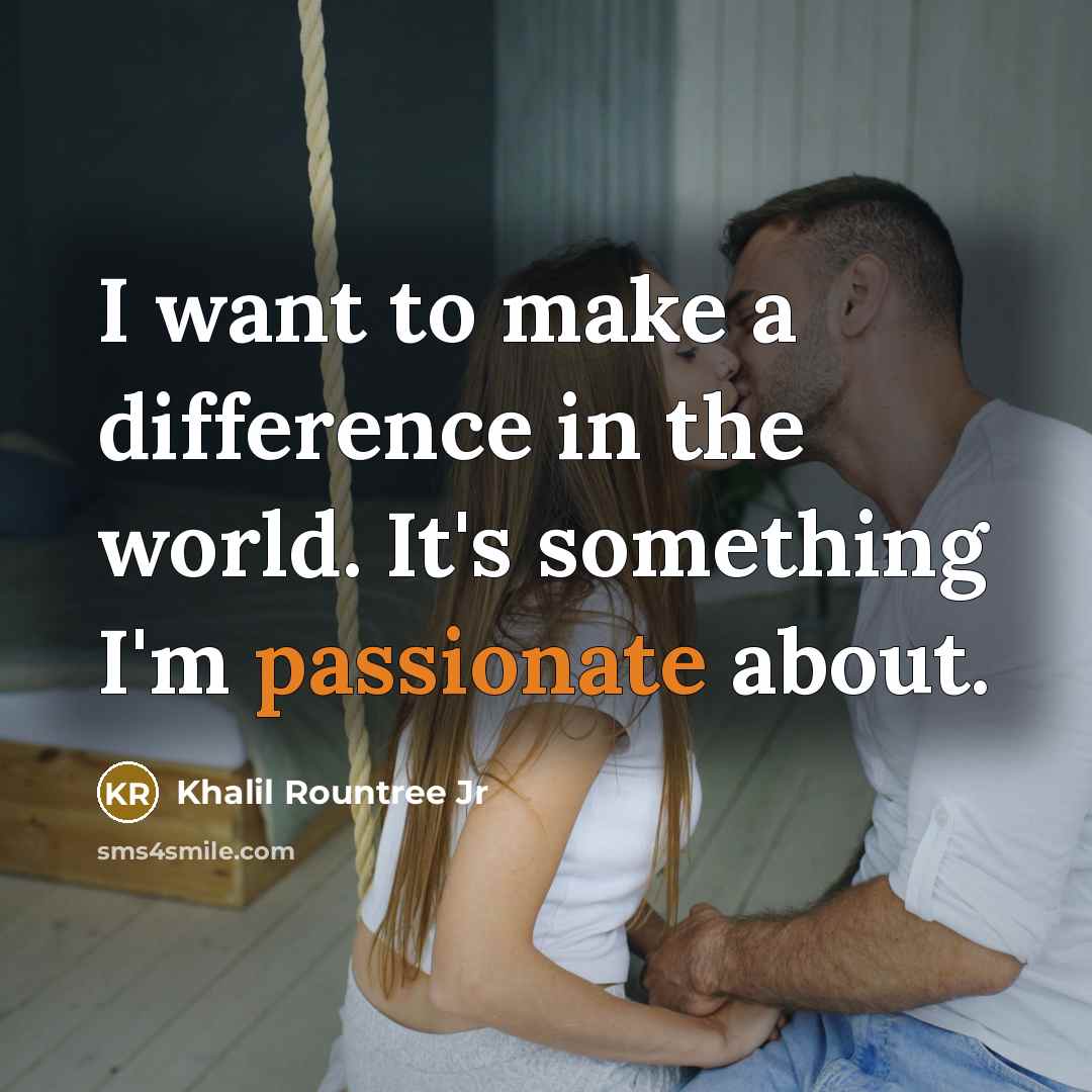 “I want to make a difference in the world. It's…” quote by Khalil Rountree Jr