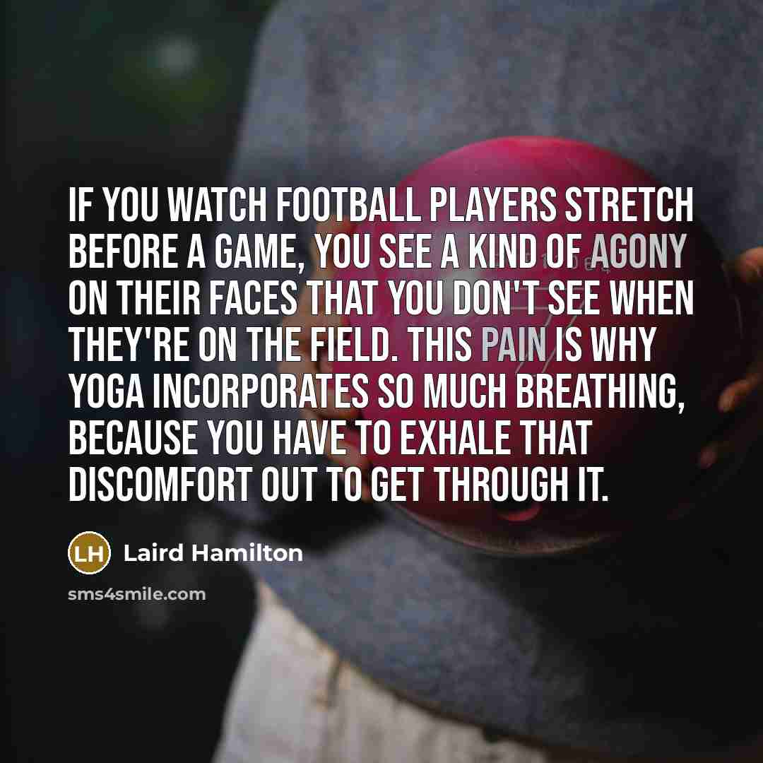 “If you watch football players stretch before a game, you…” quote by Laird Hamilton