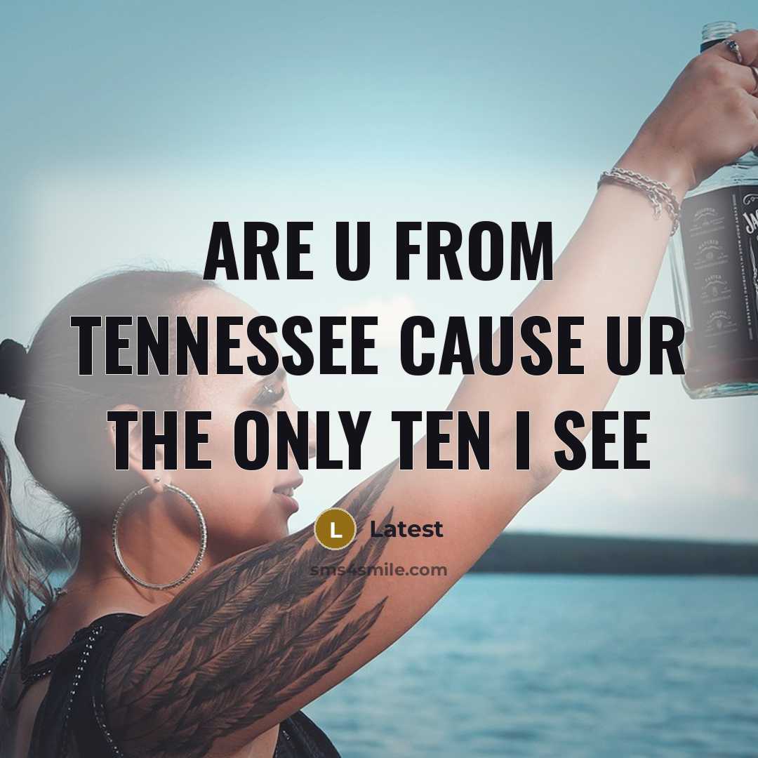 “Are u from Tennessee cause ur the only ten I see” quote by Latest
