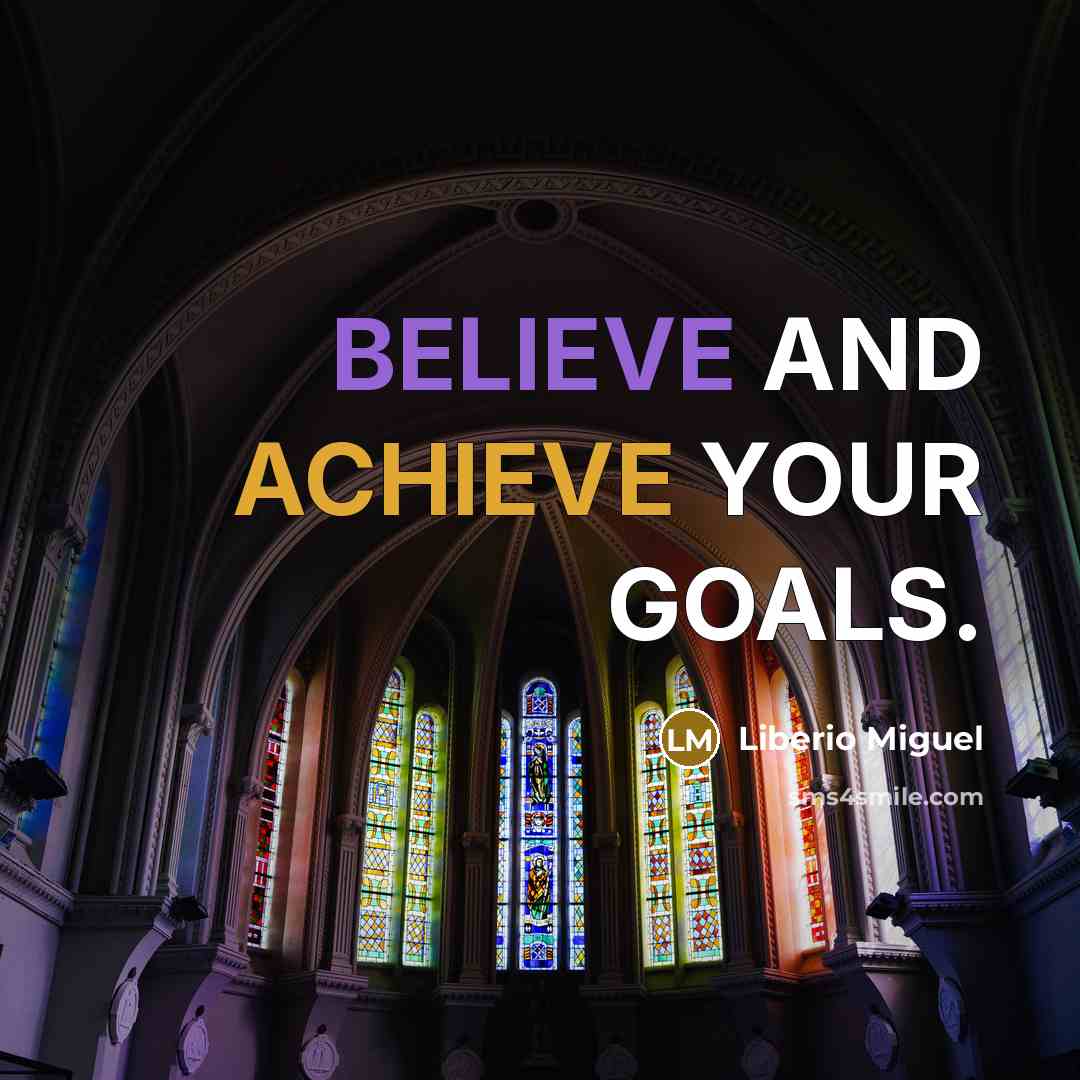 “BELIEVE AND ACHIEVE YOUR GOALS.” quote by Liberio Miguel
