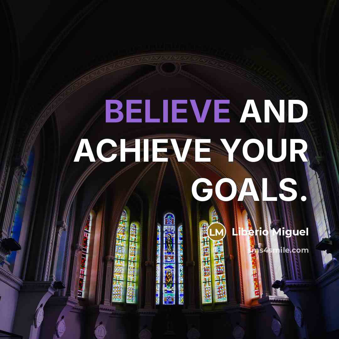 “BELIEVE AND ACHIEVE YOUR GOALS.” quote by Liberio Miguel