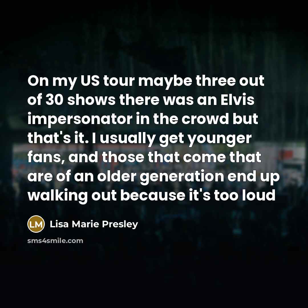“On my US tour maybe three out of 30 shows…” quote by Lisa Marie Presley