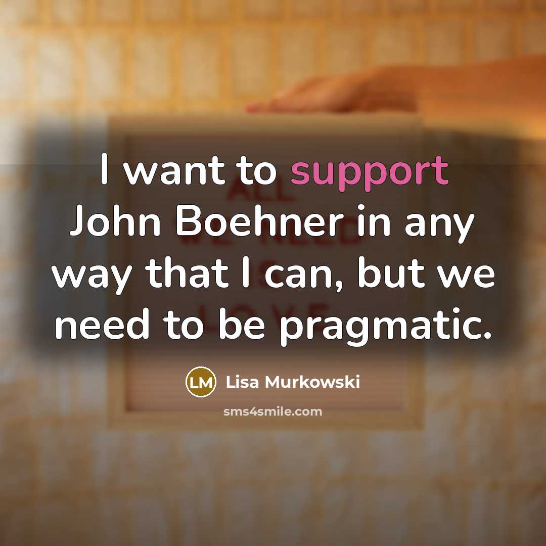 “I want to support John Boehner in any way that…” quote by Lisa Murkowski
