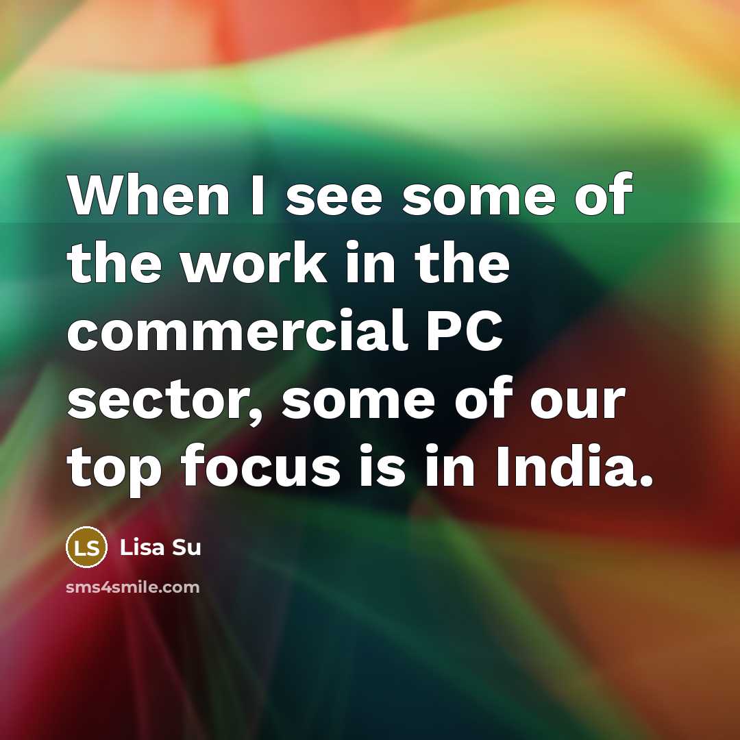 “When I see some of the work in the commercial…” quote by Lisa Su