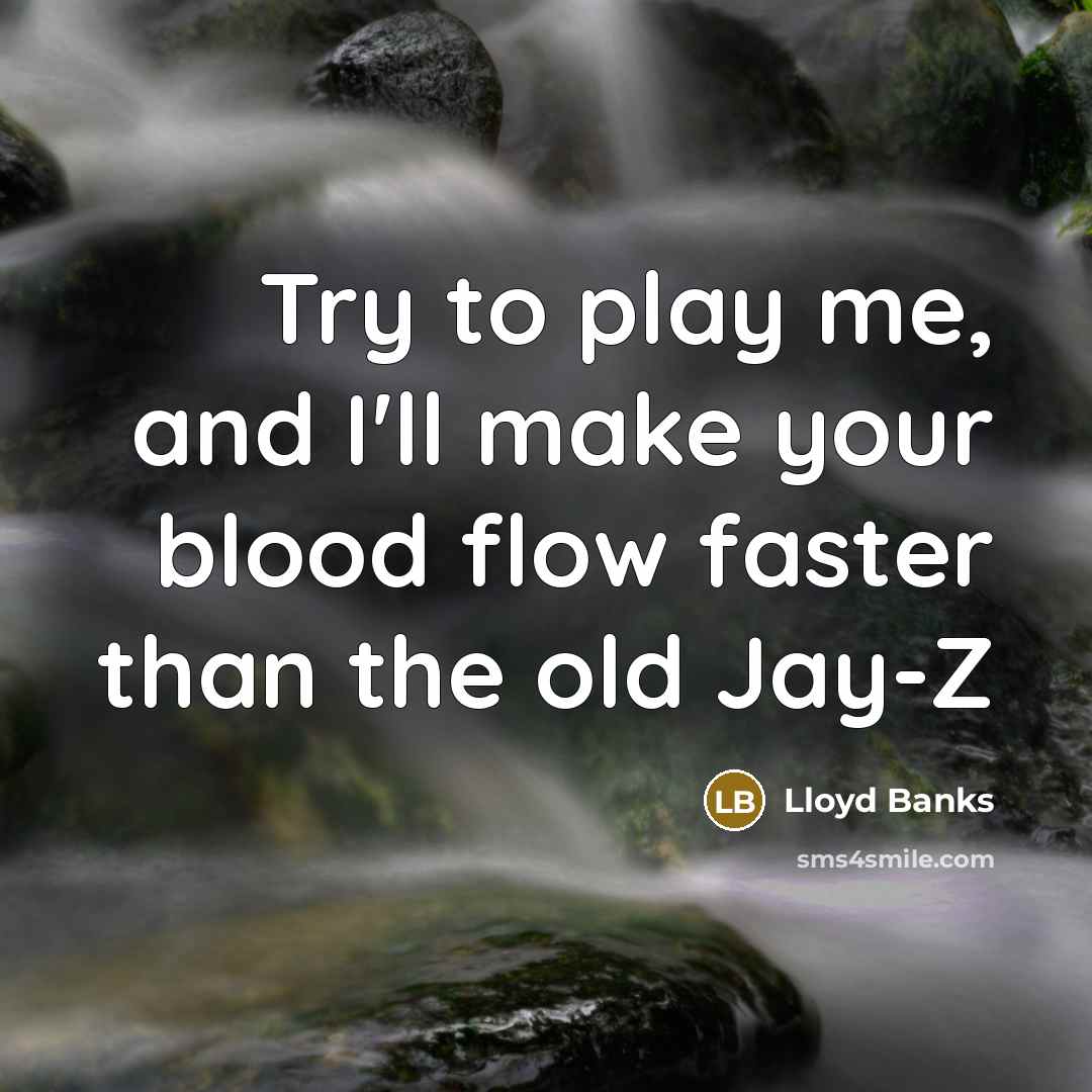 “Try to play me, and I'll make your blood flow…” quote by Lloyd Banks