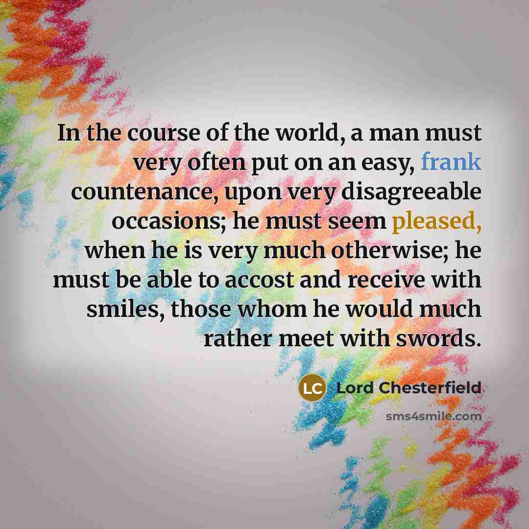 “In the course of the world, a man must very…” quote by Lord Chesterfield