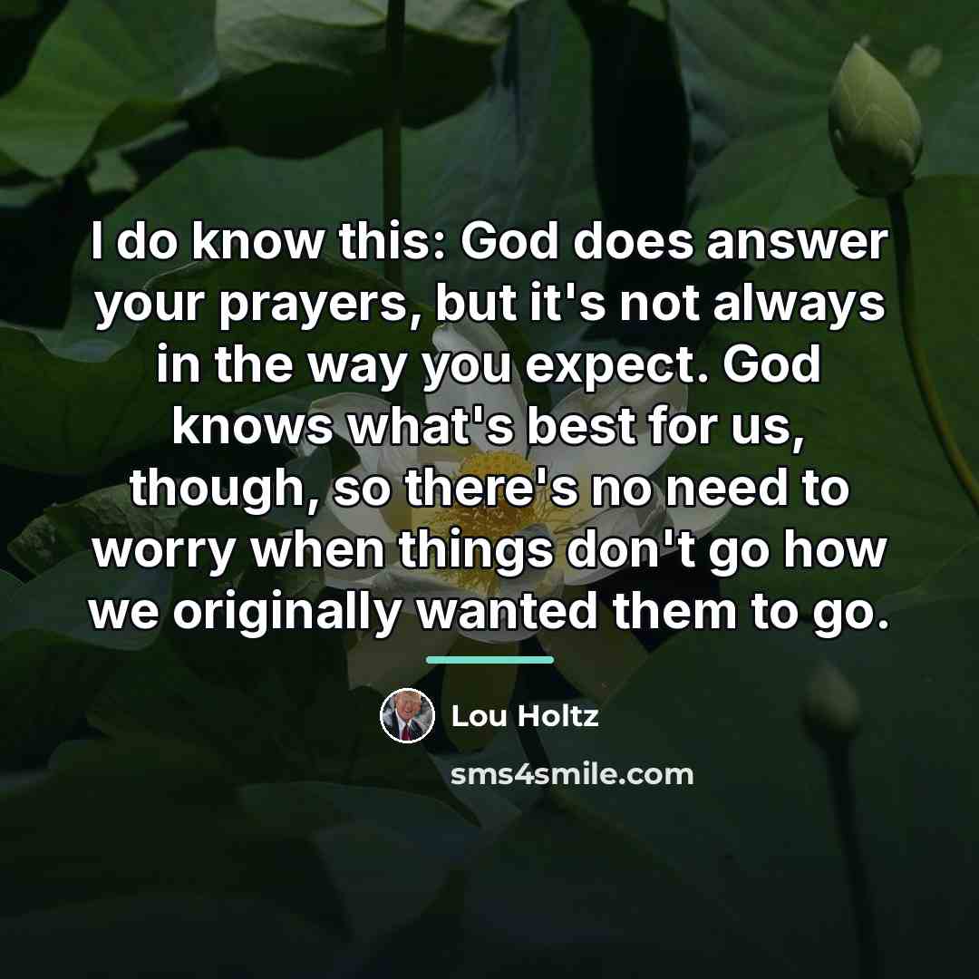 “I do know this: God does answer your prayers, but…” quote by Lou Holtz