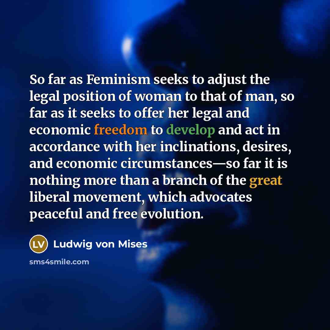 “So far as Feminism seeks to adjust the legal position…” quote by Ludwig von Mises