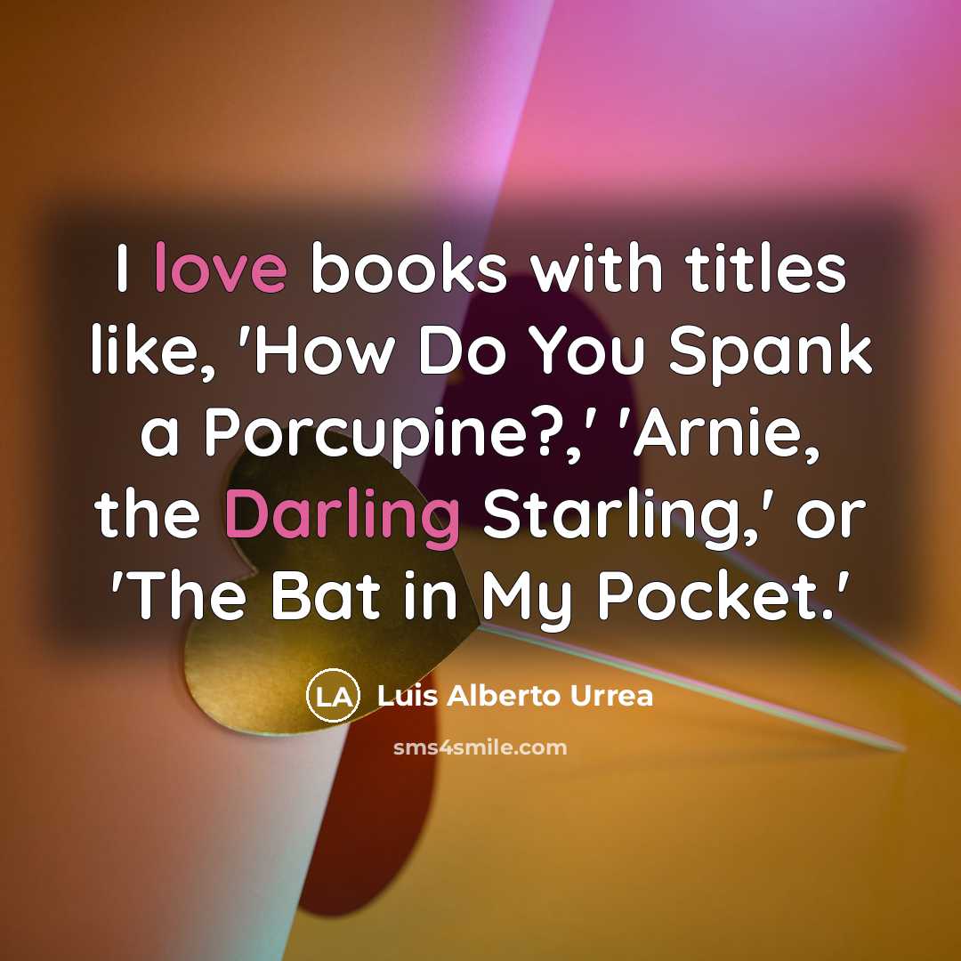 “I love books with titles like, 'How Do You Spank…” quote by Luis Alberto Urrea