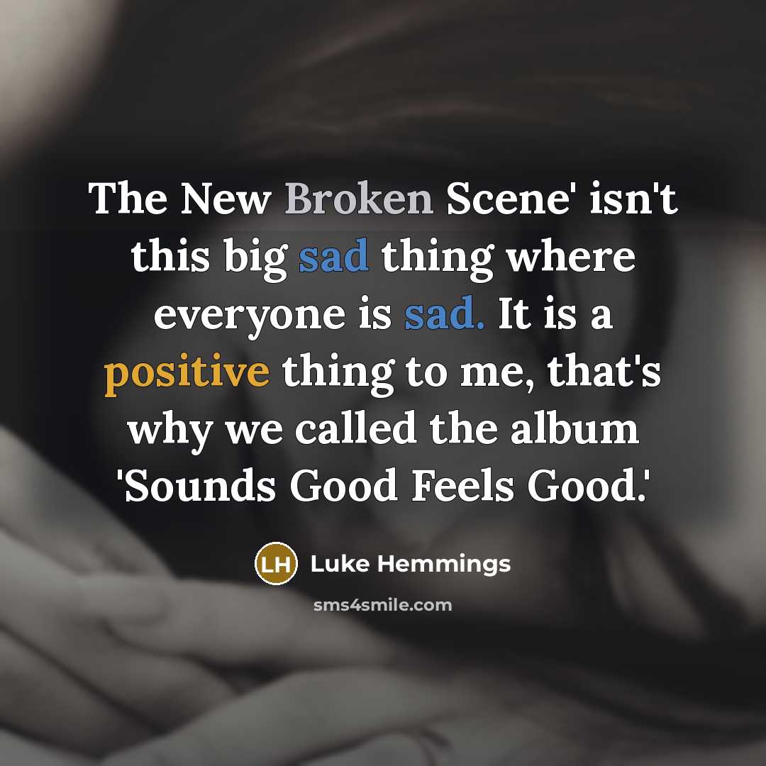“The New Broken Scene' isn't this big sad thing where…” quote by Luke Hemmings