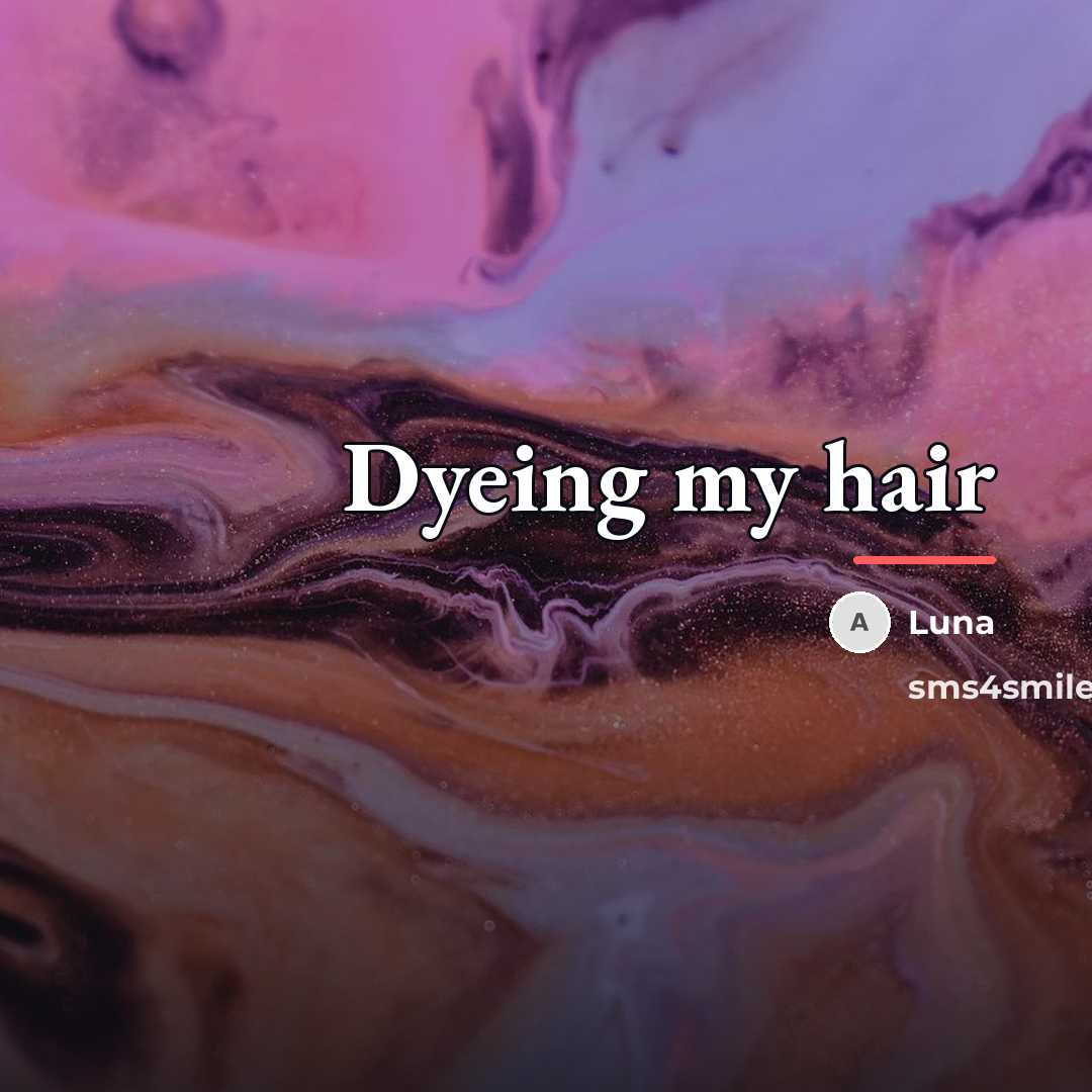 “Dyeing my hair…” quote by Luna