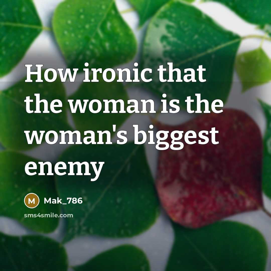 “How ironic that the woman is the woman's biggest enemy” quote by Mak_786