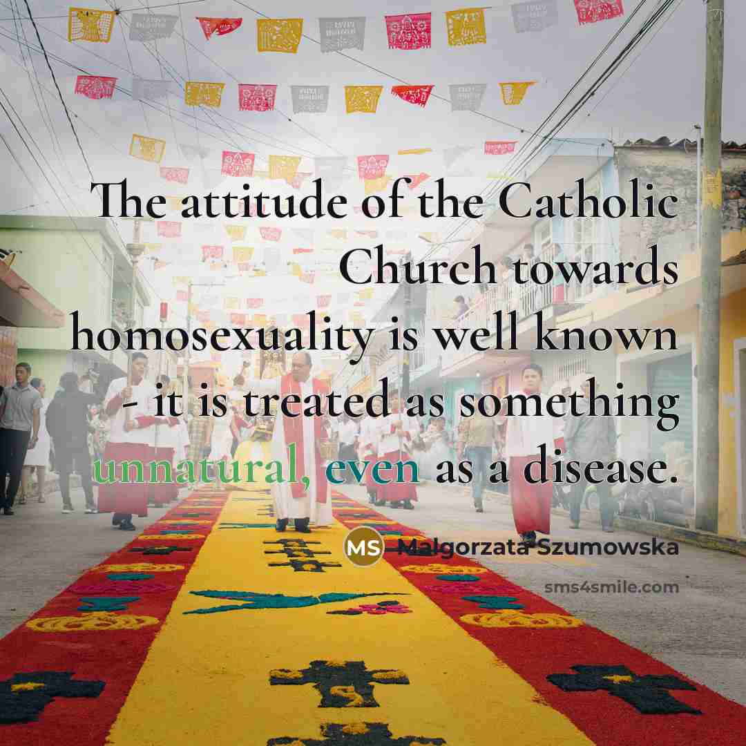 “The attitude of the Catholic Church towards homosexuality is well…” quote by Malgorzata Szumowska