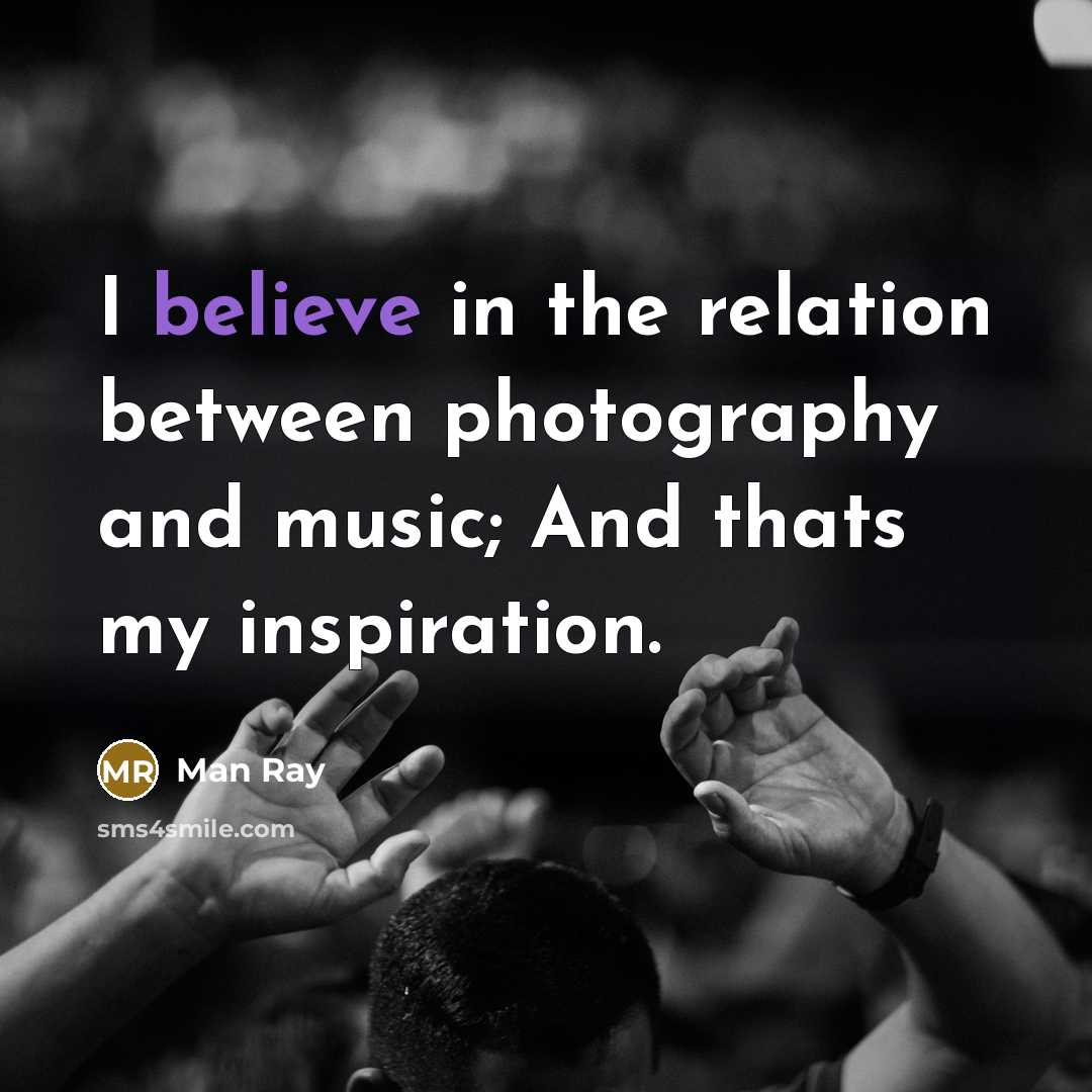 “I believe in the relation between photography and music; And…” quote by Man Ray