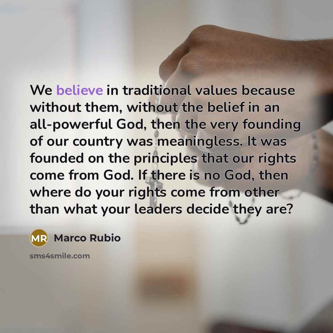“We believe in traditional values because without them, without the…” quote by Marco Rubio