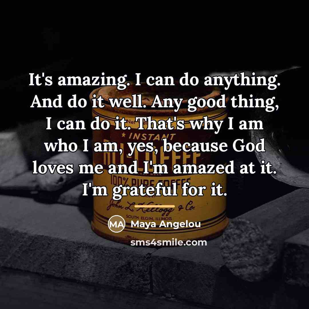 “It's amazing. I can do anything. And do it well.…” quote by Maya Angelou