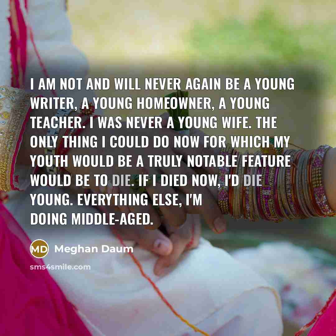 “I am not and will never again be a young…” quote by Meghan Daum