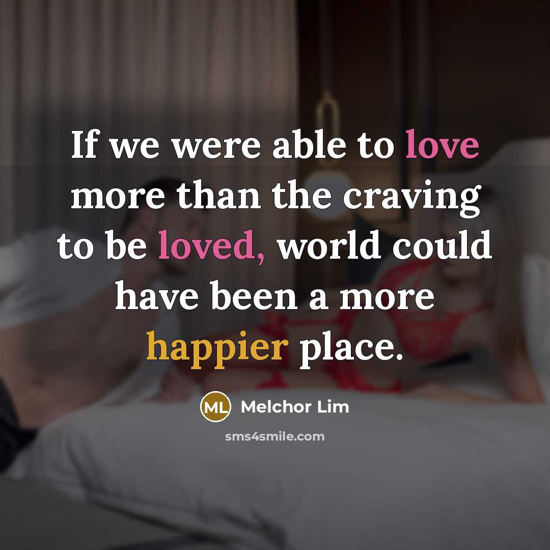 “If we were able to love more than the craving…” quote by Melchor Lim