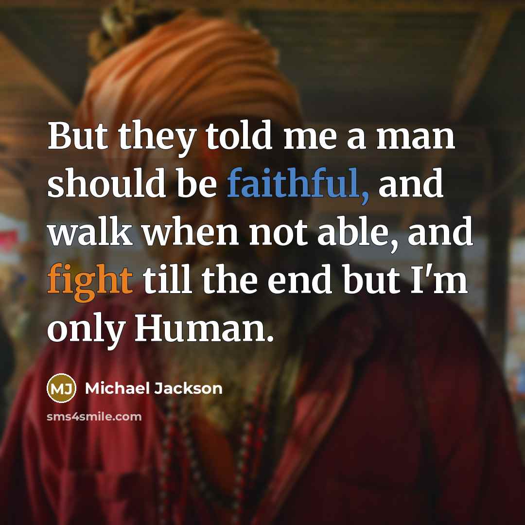 “But they told me a man should be faithful, and…” quote by Michael Jackson