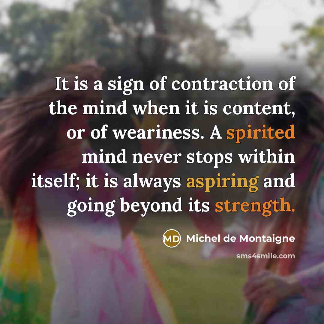 “It is a sign of contraction of the mind when…” quote by Michel de Montaigne