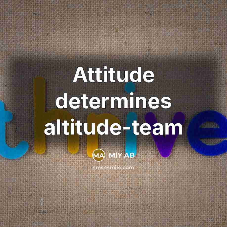 “Attitude determines altitude-team…” quote by MlY AB