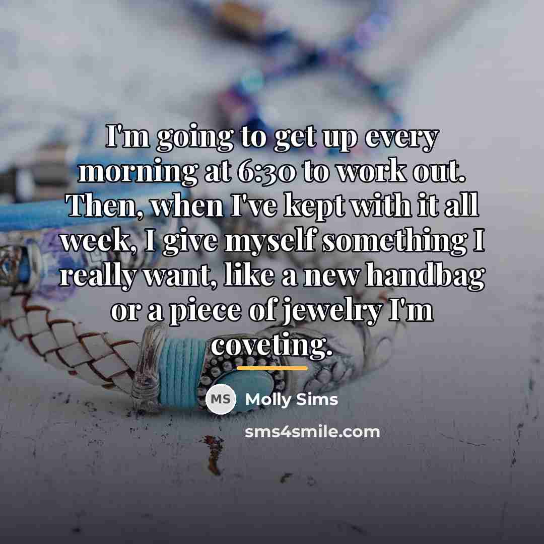 “I'm going to get up every morning at 6:30 to…” quote by Molly Sims