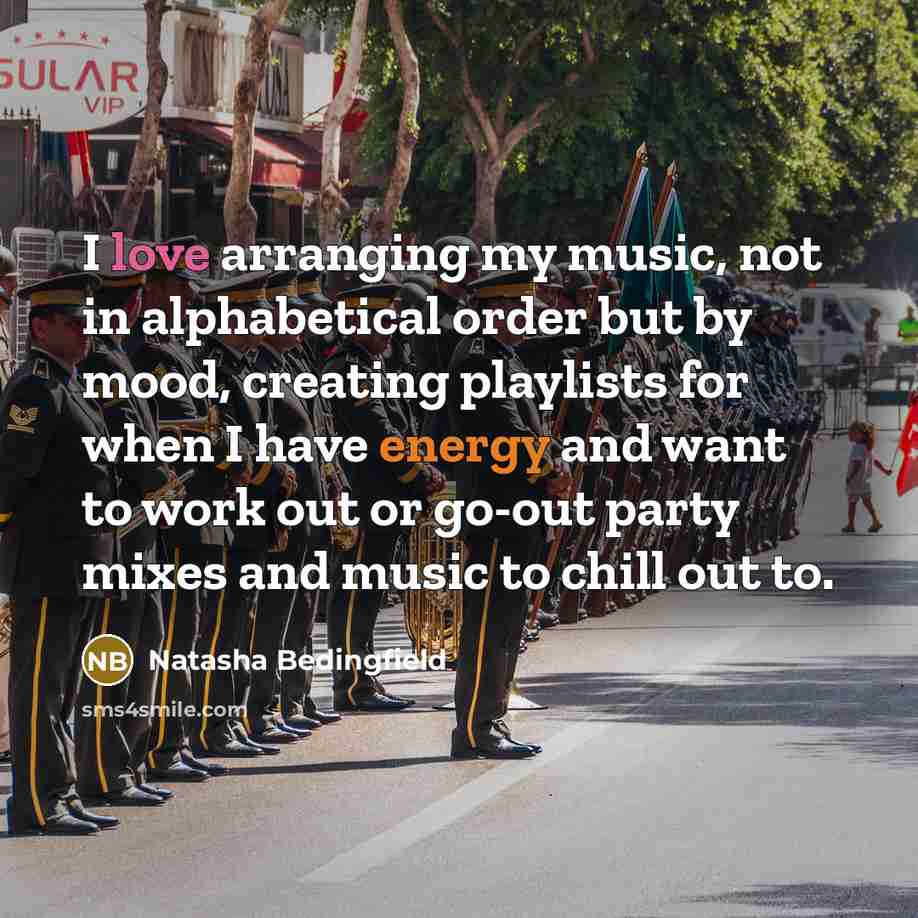 “I love arranging my music, not in alphabetical order but…” quote by Natasha Bedingfield