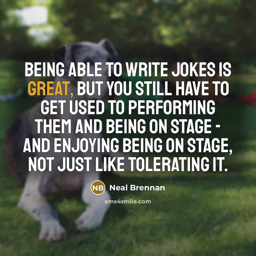“Being able to write jokes is great, but you still…” quote by Neal Brennan