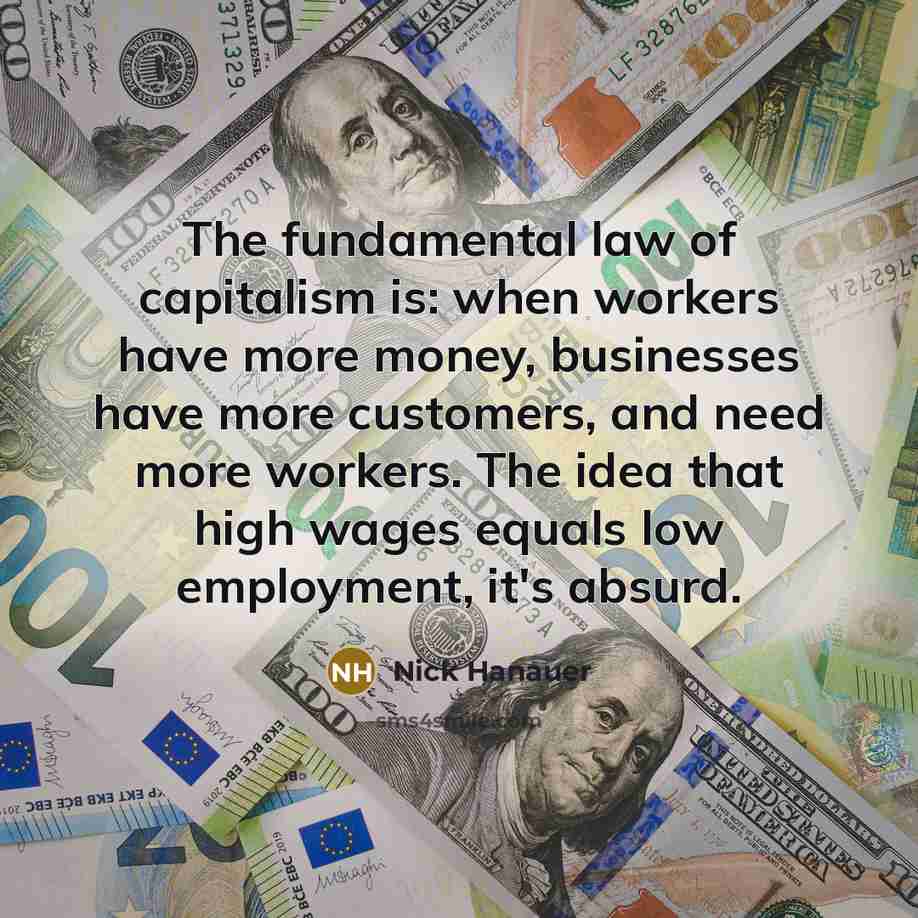 “The fundamental law of capitalism is: when workers have more…” quote by Nick Hanauer