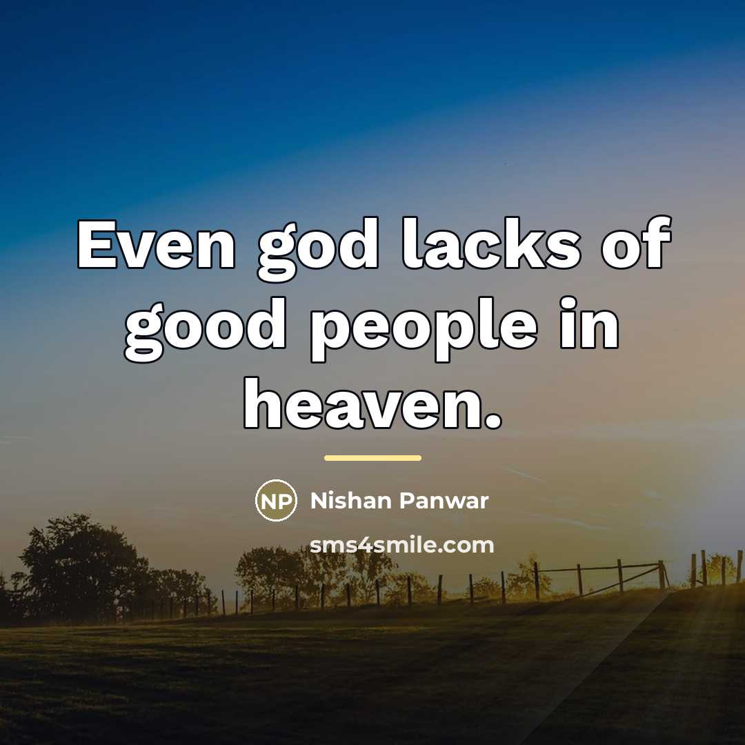 “Even god lacks of good people in heaven.…” quote by Nishan Panwar