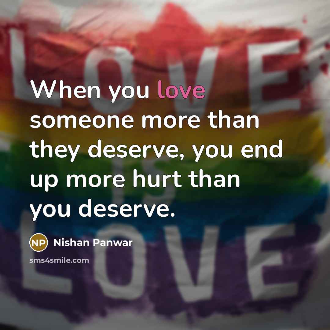 “When you love someone more than they deserve, you end…” quote by Nishan Panwar