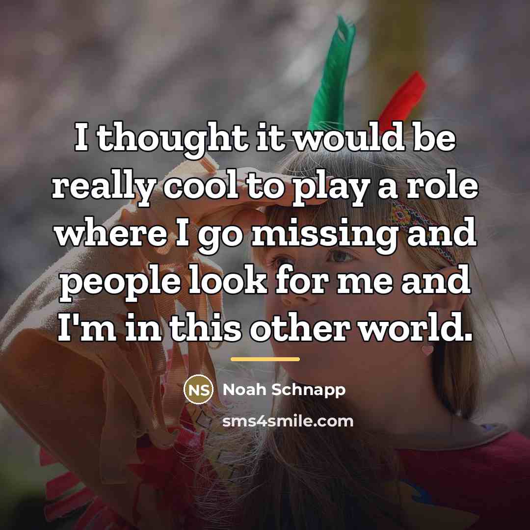 “I thought it would be really cool to play a…” quote by Noah Schnapp