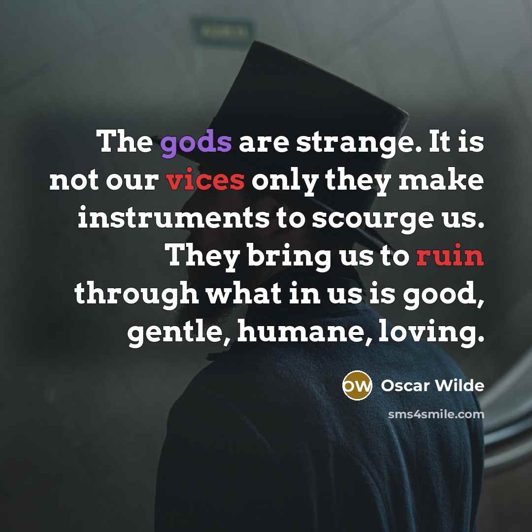 “The gods are strange. It is not our vices only…” quote by Oscar Wilde