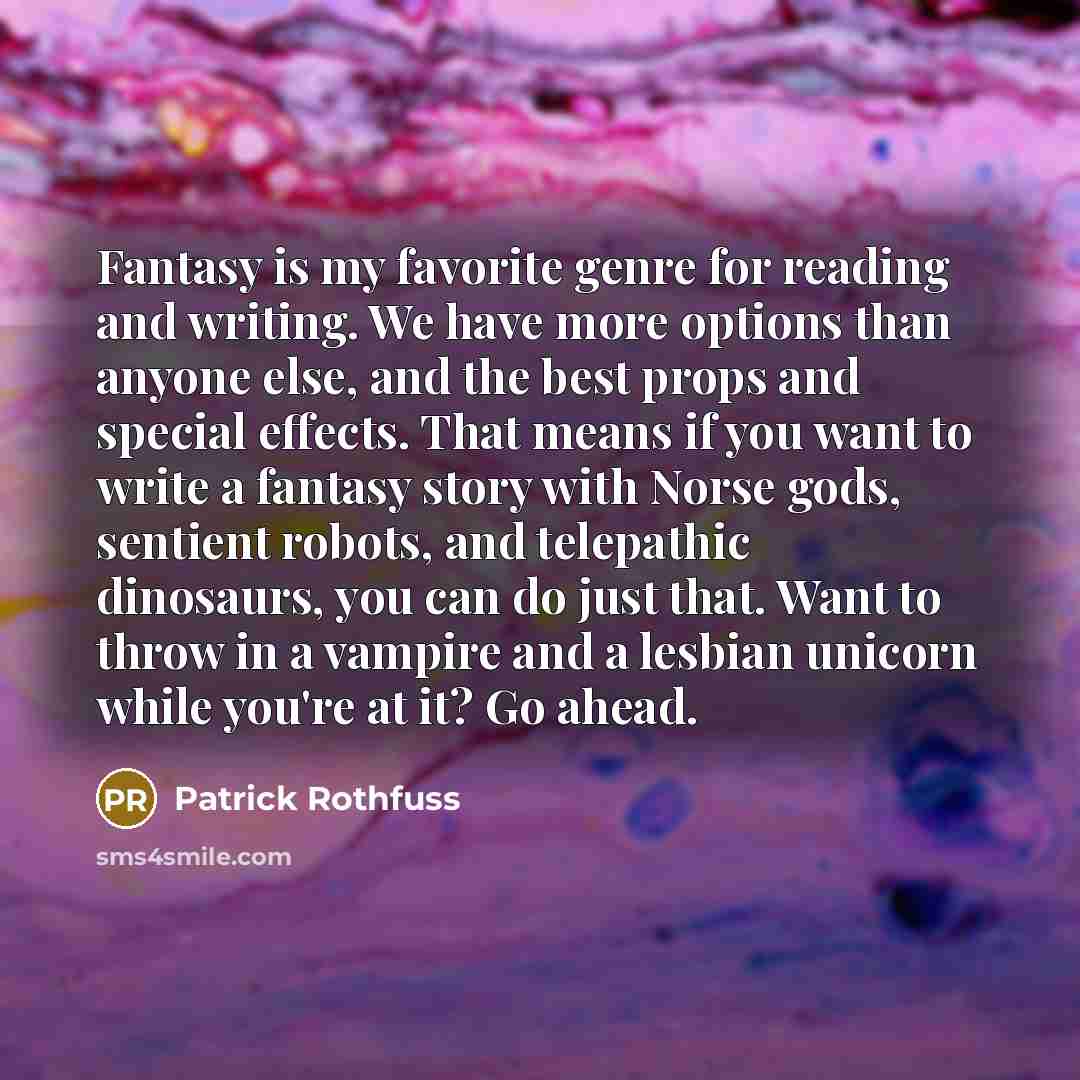 “Fantasy is my favorite genre for reading and writing. We…” quote by Patrick Rothfuss